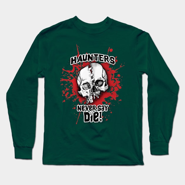 Haunters Never Say Die 2 Long Sleeve T-Shirt by ArtGuyDesigns